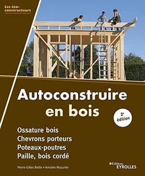 portada Autoconstruire en Bois, 2e Édition: Ossature Bois. Chevrons Porteurs. Poteaux-Poutres. Paille, Bois Cordé (en Francés)
