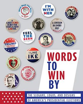 portada Words to win by: The Slogans, Logos, and Designs of America's Presidential Elections (in English)