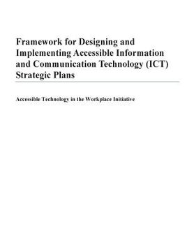 portada Framework for Designing and Implementing Accessible Information and Communication Technology (ICT) Strategic Plans: Accessible Technology in the Workp (en Inglés)