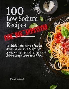 portada 100 Low Sodium Recipes (for Big Appetites) (in English)