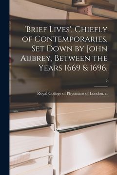 portada 'Brief Lives', Chiefly of Contemporaries, Set Down by John Aubrey, Between the Years 1669 & 1696.; 2 (en Inglés)