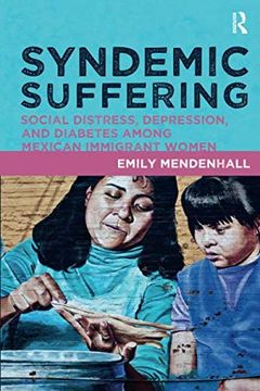 portada Syndemic Suffering: Social Distress, Depression, and Diabetes Among Mexican Immigrant Wome (en Inglés)
