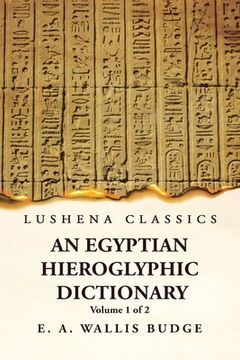 portada An Egyptian Hieroglyphic Dictionary With an Index of English Words, King List and Geographical, List With Indexes, List of Hieroglyphic Characters, Co (en Inglés)