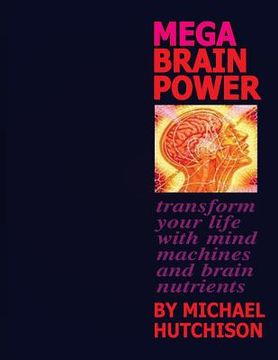 portada Mega Brain Power: Transform Your Life With Mind Machines And Brain Nutrients (en Inglés)