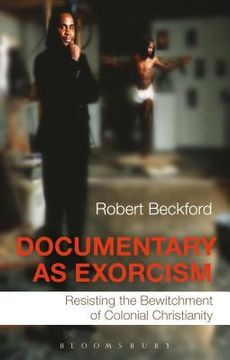portada documentary as exorcism: resisting the bewitchment of colonial christianity