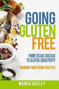 portada Going Gluten Free: From Gluten Sensitivity to Celiac Disease - Change Your Eating Lifestyle (en Inglés)