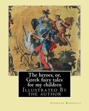 portada The heroes, or, Greek fairy tales for my children By: Charles Kingsley: Illustrated By the author (in English)