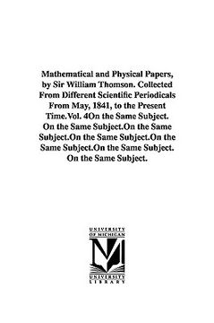 portada mathematical and physical papers, by sir william thomson. collected from different scientific periodicals from may, 1841, to the present time.vol. 4 (in English)