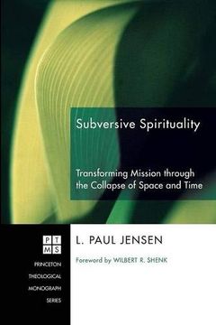 portada Subversive Spirituality: Transforming Mission Through the Collapse of Space and Time (Princeton Theological Monograph Series) (en Inglés)
