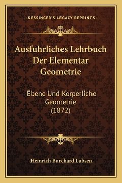 portada Ausfuhrliches Lehrbuch Der Elementar Geometrie: Ebene Und Korperliche Geometrie (1872) (en Alemán)