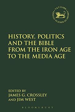 portada History, Politics and the Bible from the Iron Age to the Med (The Library of Hebrew Bible/Old Testament Studies)
