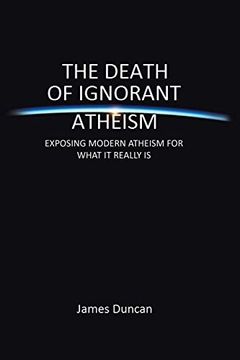 portada The Death of Ignorant Atheism: Exposing Modern Atheism for What it Really is (in English)