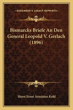 portada Bismarcks Briefe An Den General Leopold V. Gerlach (1896) (in German)