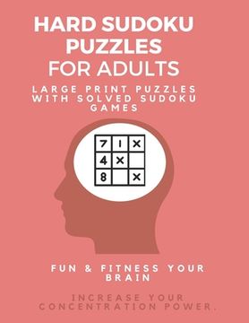 portada Hard Sudoku Puzzle Book for Adults: Large Print Puzzles with Solved Sudoku Games - Fun & Fitness your brain: - Good at Sudoku? Here's some you'll neve
