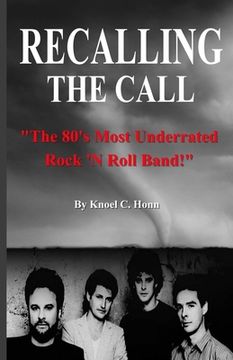 portada Recalling The Call: The 80's Most Underrated Rock 'N Roll Band! (in English)