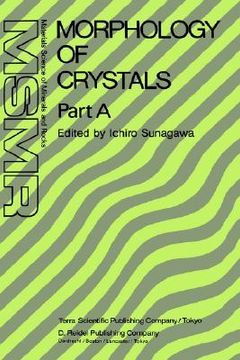 portada morphology of crystals: part a: fundamentals part b: fine particles, minerals and snow part c: the geometry of crystal growth by jaap van such (in English)