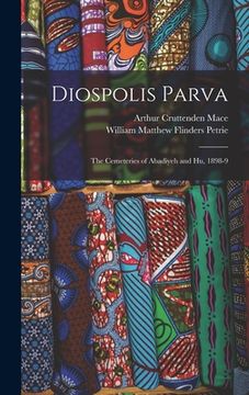 portada Diospolis Parva: The Cemeteries of Abadiyeh and Hu, 1898-9
