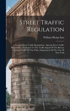 portada Street Traffic Regulation: General Street Traffic Regulations - Special Street Traffic Regulations, Dedicated To The Traffic Squad Of The Bureau