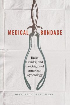 portada Medical Bondage: Race, Gender, and the Origins of American Gynecology (en Inglés)