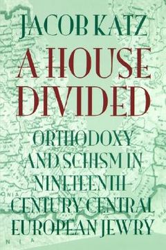 portada a house divided: orthodoxy and schism in nineteenth-century central european jewry