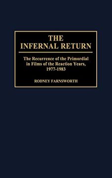 portada The Infernal Return: The Recurrence of the Primordial in Films of the Reaction Years, 1977-1983 (en Inglés)