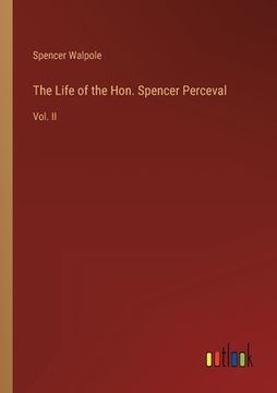 portada The Life of the Hon. Spencer Perceval: Vol. II (en Inglés)