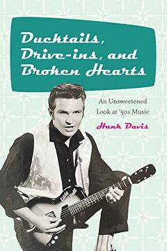 portada Ducktails, Drive-Ins, and Broken Hearts: An Unsweetened Look at '50S Music (The Excelsior Editions) 
