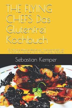 portada THE FLYING CHEFS Das Glutenfrei Kochbuch: 10 raffinierte exklusive Rezepte vom Flitterwochenkoch von Prinz William und Kate und VIP Koch The Rolling S (en Alemán)