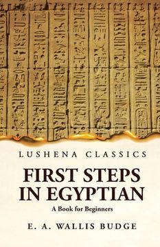 portada First Steps in Egyptian A Book for Beginners (en Inglés)