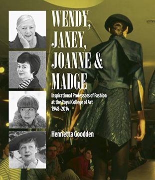 portada Wendy, Janey, Joanne and Madge: Inspirational Professors of Fashion at the Royal College of art 1948-2014 (en Inglés)