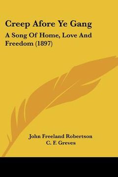 portada creep afore ye gang: a song of home, love and freedom (1897) (en Inglés)