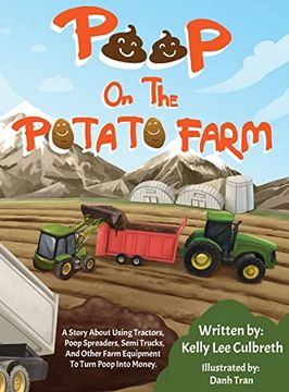 portada Poop on the Potato Farm: A Story About Using Tractors, Poop Spreaders, Semi Trucks, and Other Farm Equipment to Turn Poop Into Money. (Stinky Books by Kelly Lee) 