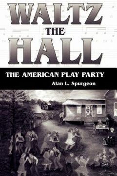 portada waltz the hall: the american play party (en Inglés)