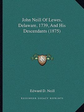 portada john neill of lewes, delaware, 1739, and his descendants (1875)