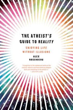 portada The Atheist's Guide to Reality: Enjoying Life Without Illusions (en Inglés)
