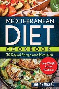 portada Mediterranean Diet Cookbook: 30 days of Recipes and Meal plan to Lose Weight and Live Healthier (en Inglés)