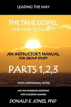 portada Leading The Way The True Gospel And How To Share It An Instructor's Manual For Group Study With The Workbook Questions And Suggested Answers (en Inglés)