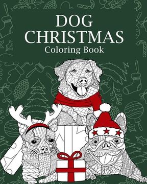 portada Dog Christmas Coloring Book: Adults Dogs Christmas Coloring Books for Theme Xmas Holiday (en Inglés)