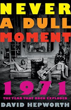 portada Never a Dull Moment: 1971 the Year That Rock Exploded (en Inglés)
