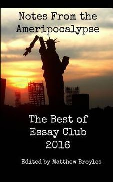 portada Notes From the Ameripocalypse: The Best of Essay Club 2016 (en Inglés)