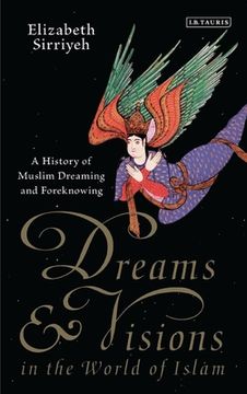 portada Dreams and Visions in the World of Islam: A History of Muslim Dreaming and Foreknowing (en Inglés)