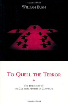 portada To Quell the Terror: The True Story of the Carmelite Martyrs of Compiegne (in English)
