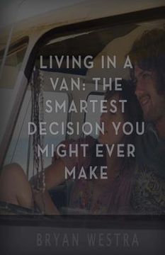 portada Living In A Van: The Smartest Decision You Might Ever Make (en Inglés)