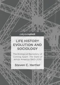portada Life History Evolution and Sociology: The Biological Backstory of Coming Apart: The State of White America 1960-2010 (en Inglés)