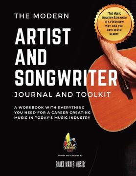 portada The Modern Artist and Songwriter Journal and Toolkit: A Workbook with Everything You Need for a Career Creating Music in Today's Music Industry (en Inglés)