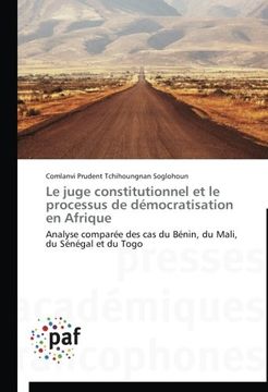 portada Le juge constitutionnel et le processus de démocratisation en Afrique: Analyse comparée des cas du Bénin, du Mali, du Sénégal et du Togo