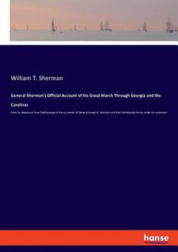 portada General Sherman's Official Account of his Great March Through Georgia and the Carolinas: from his departure from Chattanooga to the surrender of Gener (in English)