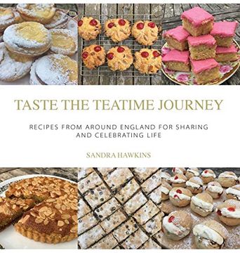 portada Taste the Teatime Journey: Recipes From Around England for Sharing and Celebrating Life (en Inglés)