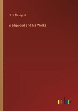 portada Wedgwood and his Works (en Inglés)