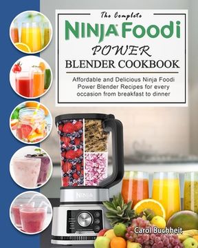 portada The Complete Ninja Foodi Power Blender Cookbook: Affordable and Delicious Ninja Foodi Power Blender Recipes for every occasion from breakfast to dinne (in English)